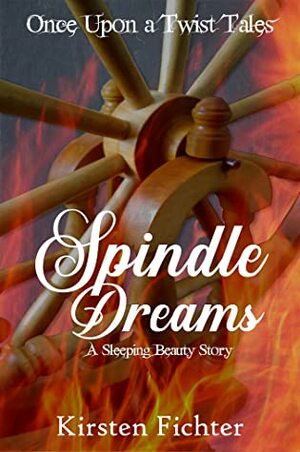 Spindle Dreams: A Sleeping Beauty Story by Kirsten Fichter