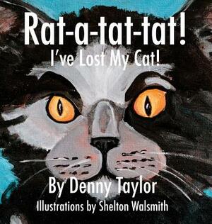 Rat-a-tat-tat! I've Lost My Cat! by Denny Taylor