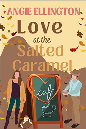 Love at the Salted Caramel Cafe by Angie Ellington