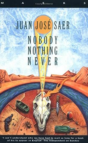 Nobody Nothing Never by Juan José Saer, Helen Lane