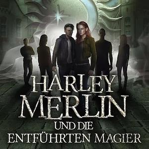 Harley Merlin und die entführten Magier by Bella Forrest