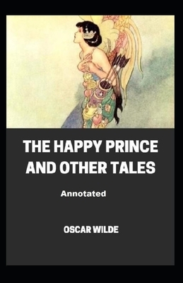 The Happy Prince and Other Tales Annotated by Oscar Wilde