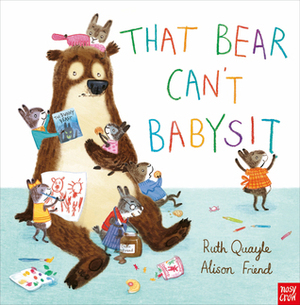 That Bear Can't Babysit by Ruth Quayle, Alison Friend