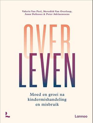 Over leven: moed en groei na kindermishandeling en misbruik by Annemiek Seeuws