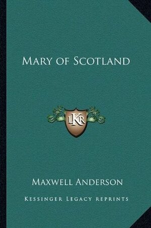 Mary of Scotland by Maxwell Anderson