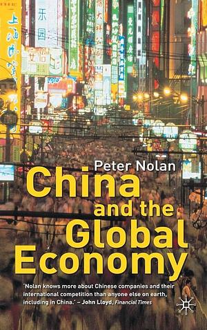 China and the Global Economy: National Champions, Industrial Policy and the Big Business Revolution by Peter Nolan