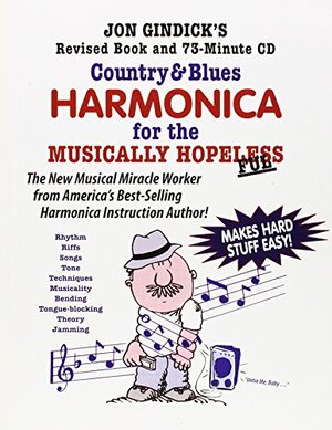 Country & Blues Harmonica for the Musically Hopeless: Revised Book and 73-Minute CD by Jon Gindick