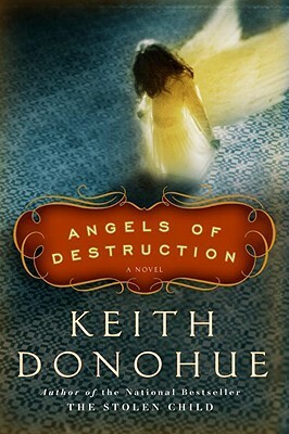 Angels of Destruction by Keith Donohue