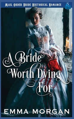 A Bride Worth Dying For by Emma Morgan