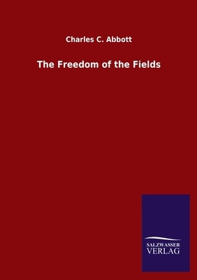 The Freedom of the Fields by Charles C. Abbott