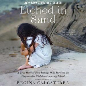 Etched in Sand: A True Story of Five Siblings Who Survived an Unspeakable Childhood on Long Island by 