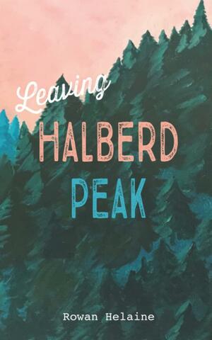 Leaving Halberd Peak: A Kinky Small Town Love Story by Rowan Helaine