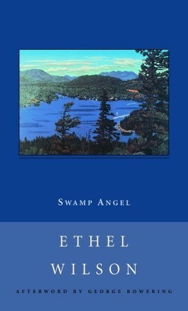 Swamp Angel by George Bowering, Ethel Wilson