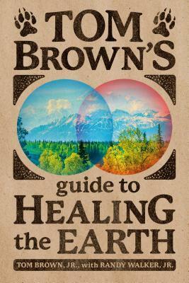 Tom Brown's Guide to Healing the Earth by Tom Brown Jr.