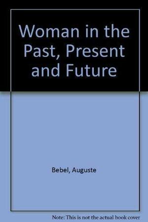 Women in the Past, Present & Future by August Bebel