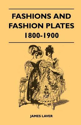 Fashions and Fashion Plates 1800-1900 by James Laver