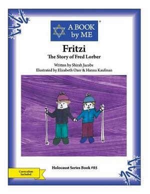Fritzi: The Story of Fred Lorber by A. Book by Me, Shirah Jacobs
