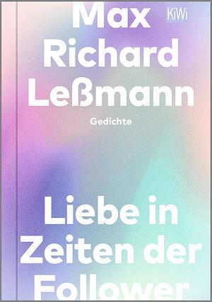 Liebe in Zeiten der Follower: Gedichte by Max Richard Leßmann