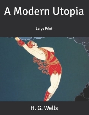 A Modern Utopia: Large Print by H.G. Wells