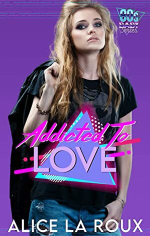Addicted To Love: 80s Baby by Alice La Roux