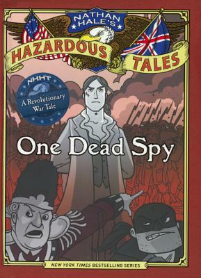One Dead Spy: A Revolutionary War Tale by Nathan Hale