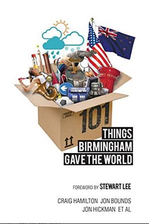 101 Things Birmingham Gave the World by Craig Hamilton