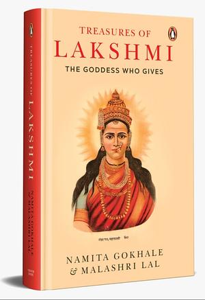 Treasures of Lakshmi: The Goddess who Gives by Namita Gokhale, Malashri Lal