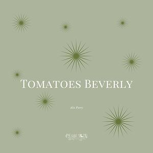 Tomatoes Beverly by Alix Perry