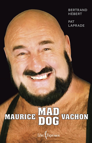 Maurice « Mad Dog » Vachon by Bertrand Hébert