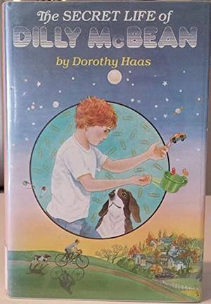 The Secret Life of Dilly McBean by Dorothy Haas