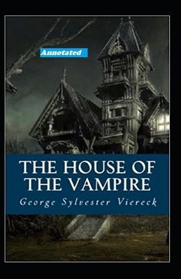 The House of the Vampire Annotated by George Sylvester Viereck