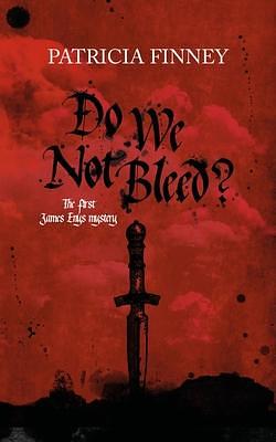 Do We Not Bleed?: The First James Enys Mystery by Patricia Finney, Patricia Finney