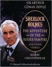 The Adventure of the Sussex Vampire: and Other Stories (Sherlock Holmes) by Christopher Lee, Arthur Conan Doyle