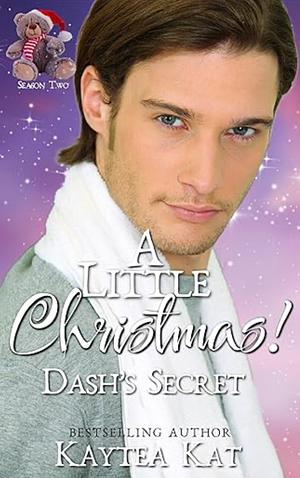 A Little Christmas: Dash's Secret by Kaytea Kat