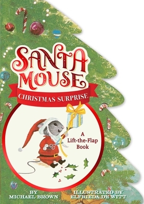 Santa Mouse Christmas Surprise: A Lift-The-Flap Book by Michael Brown