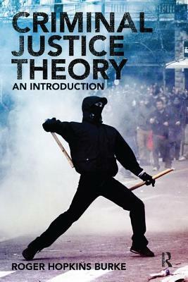 Criminal Justice Theory: An Introduction by Roger Hopkins Burke