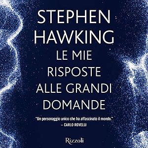 Le mie risposte alle grandi domande by Stephen Hawking