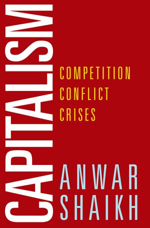 Capitalism: Competition, Conflict, Crises by Anwar Shaikh