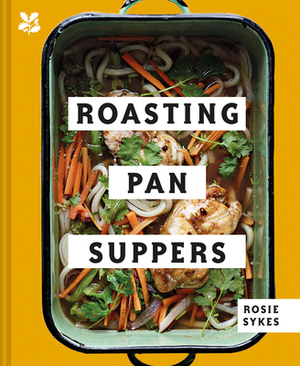 Roasting Pan Suppers: Deliciously Simple All-in-one Meals by Rosie Skyes