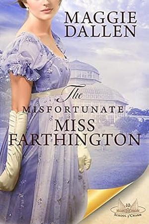 The Misfortunate Miss Farthington by Maggie Dallen