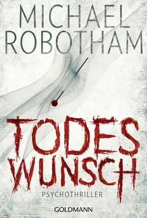 Todeswunsch: Psychothriller by Michael Robotham