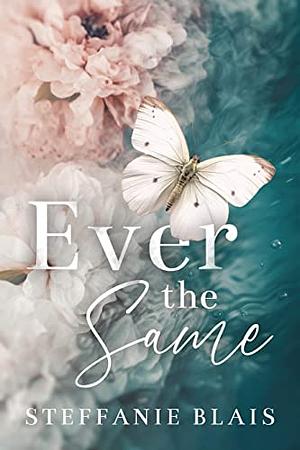 Ever the Same: A Childhood Best Friends to Lovers, Second Chance Romance by Steffanie Blais, Steffanie Blais