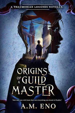 Origins of a Guild Master by A.M. Eno