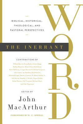 The Inerrant Word: Biblical, Historical, Theological, and Pastoral Perspectives by 