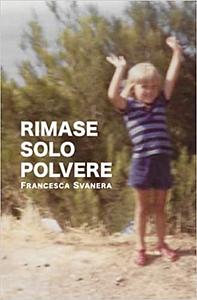 Rimase solo polvere by Francesca Svanera