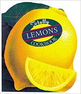 The Totally Lemons Cookbook (Totally Cookbooks) by Karen Gillingham, Helene Siegel