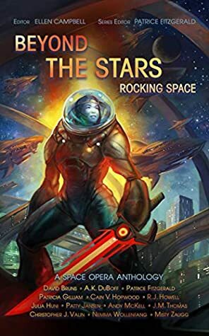 Beyond the Stars: Rocking Space: A Space Opera Anthology by Christopher J. Valin, Andy McKell, Patrice Fitzgerald, David Bruns, Ellen Campbell, Cain V. Hopwood, A.K. DuBoff, Misty Zaugg, Patty Jansen, Julia Huni