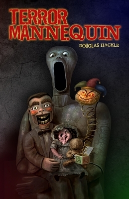 Terror Mannequin by Douglas Hackle