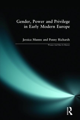 Gender, Power and Privilege in Early Modern Europe: 1500 - 1700 by Penny Richards, Jessica Munns