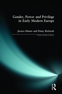 Gender, Power and Privilege in Early Modern Europe: 1500 - 1700 by Jessica Munns, Penny Richards